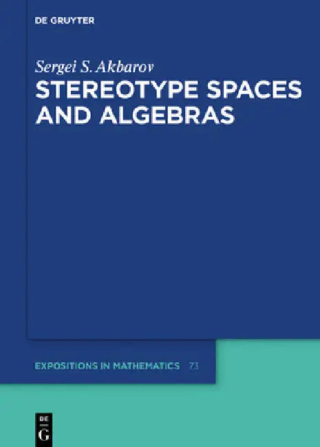 Stereotype Spaces and Algebras (English, Sergei S. Akbarov)