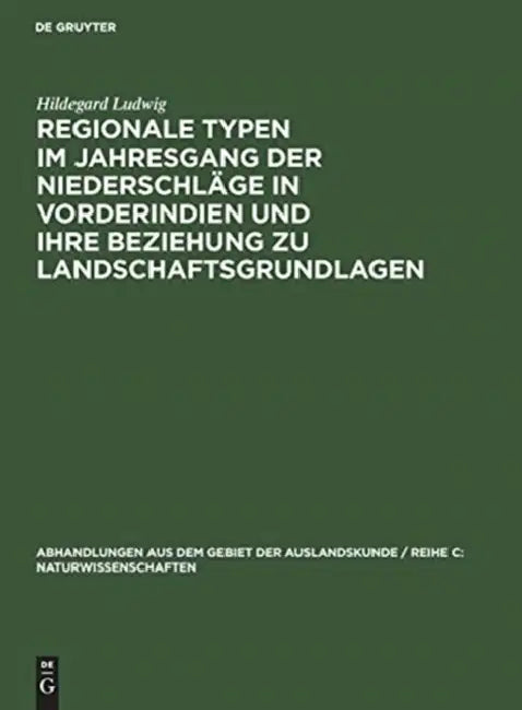 Regionale Typen Im Jahresgang Der Niederschläge in Vorderindien Und Ihre Beziehung Zu Landschaftsgru (English, Hildegard Ludwig)