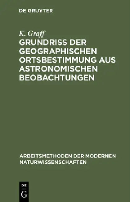 Grundriß der geographischen Ortsbestimmung aus astronomischen Beobachtungen (English, K. Graff)