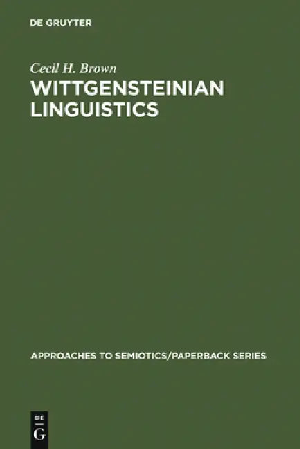 Wittgensteinian Linguistics (English, Cecil H. Brown)