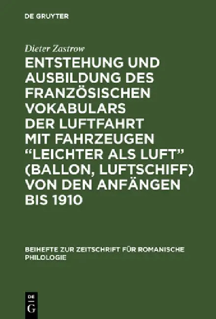 Entstehung Und Ausbildung Des Französischen Vokabulars Der Luftfahrt Mit Fahrzeugen "Leichter ALS Lu (English, Dieter Zastrow)