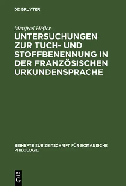 Untersuchungen Zur Tuch- Und Stoffbenennung in Der Französischen Urkundensprache (English, Manfred Höfler)