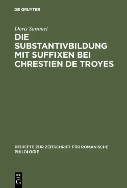 Die Substantivbildung mit Suffixen bei Chrestien de Troyes (English, Doris Sammet)