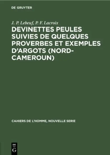Devinettes Peules suivies de quelques proverbes et exemples d'argots (Nord-Cameroun) (English, J. P. Lebeuf | P. F. LaCroix)