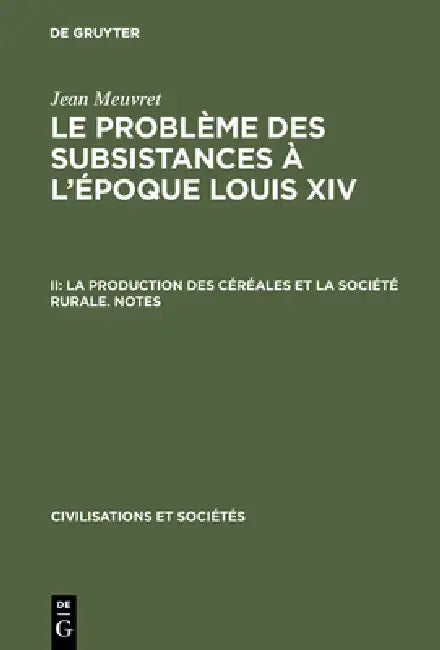 Le problème des subsistances à l'époque Louis XIV, II, La production des céréales et la société rura (English, Jean Meuvret)