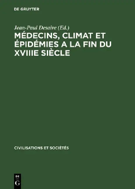 Médecins, climat et épidémies a la fin du XVIIIe siècle (English, Jean-Paul Desaive)