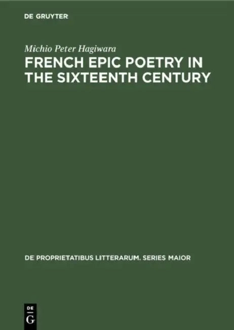 French Epic Poetry in the Sixteenth Century (English, Michio Peter Hagiwara)