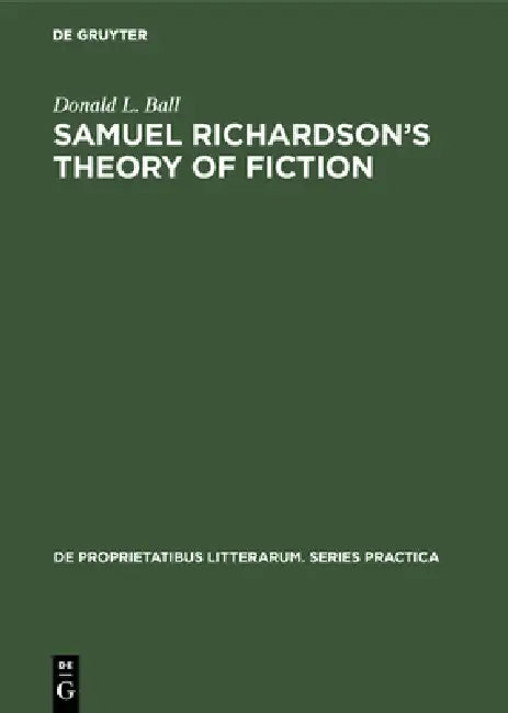Samuel Richardson's Theory of Fiction (English, Donald L. Ball)