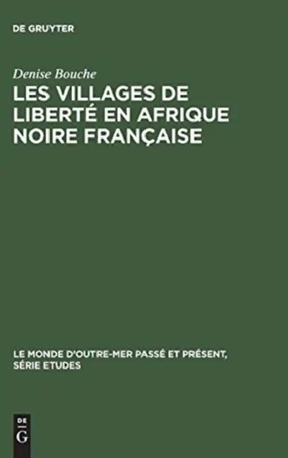 Les villages de liberté en Afrique noire française (English, Denise Bouche)