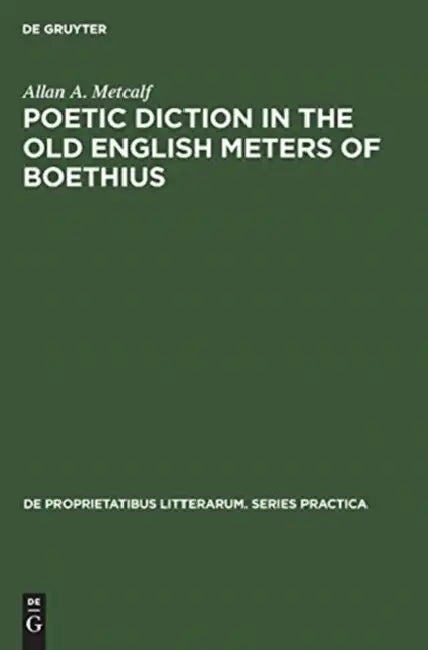 Poetic Diction in the Old English Meters of Boethius (English, Allan a. Metcalf)