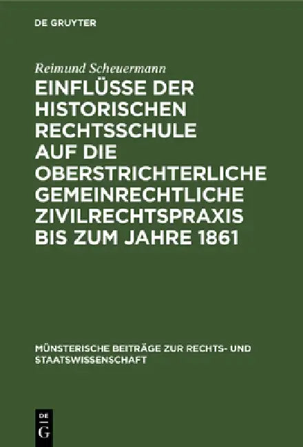 Einflüsse Der Historischen Rechtsschule Auf Die Oberstrichterliche Gemeinrechtliche Zivilrechtspraxi (English, Reimund Scheuermann)