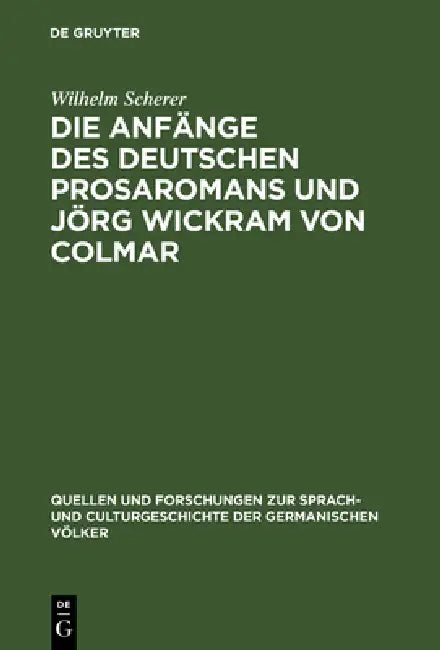 Die Anfänge des deutschen Prosaromans und Jörg Wickram von Colmar (English, Wilhelm Scherer)