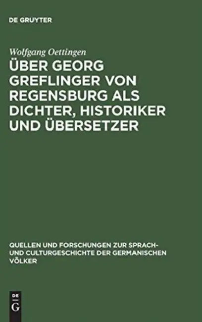Über Georg Greflinger von Regensburg als Dichter, Historiker und Übersetzer (English, Wolfgang Oettingen)