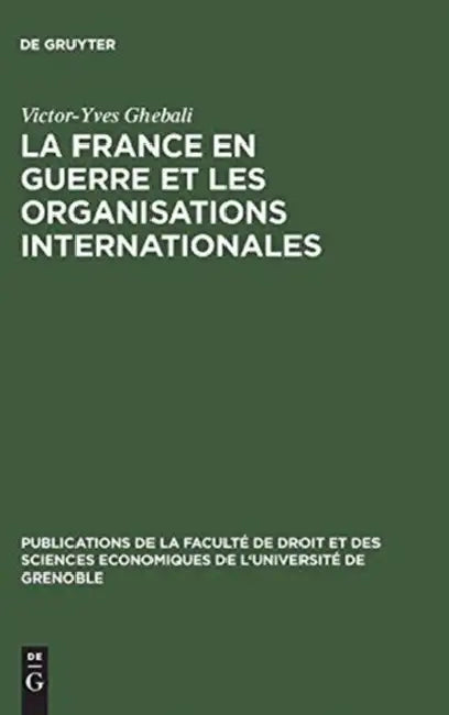 La France en guerre et les organisations internationales (English, Victor-Yves Ghebali)