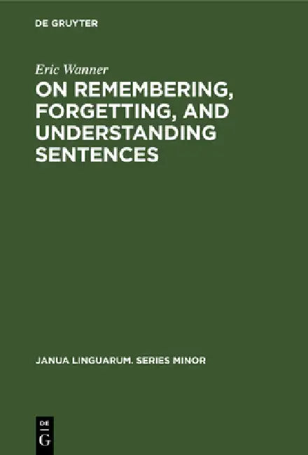 On Remembering, Forgetting, and Understanding Sentences (English, Eric Wanner)