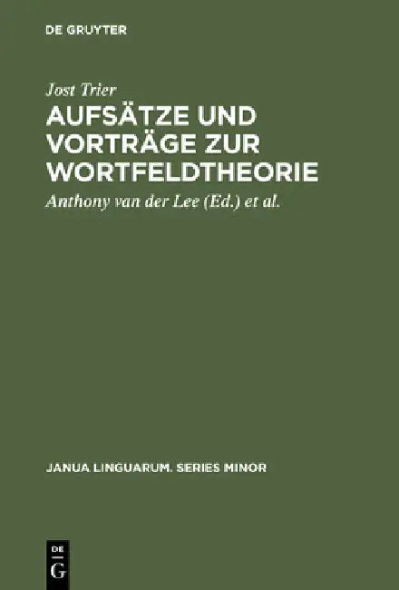 Aufsätze Und Vorträge Zur Wortfeldtheorie (English, Jost Trier | Anthony Van Der Lee | Oskar Reichmann)