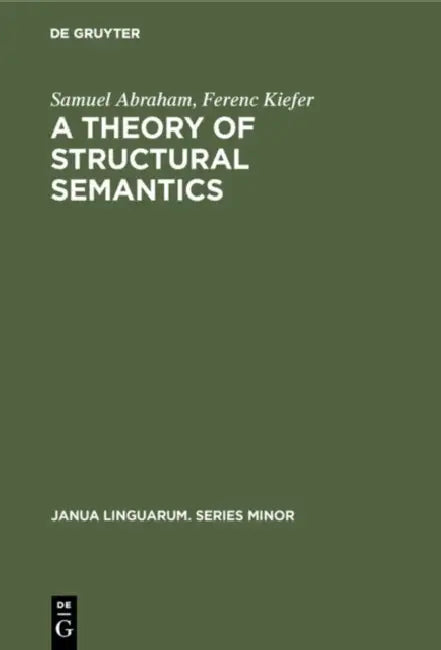 A Theory of Structural Semantics (English, Samuel Abraham | Ferenc Kiefer)