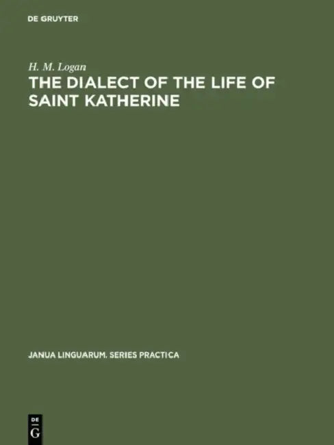 The Dialect of the Life of Saint Katherine (English, H. M. Logan)