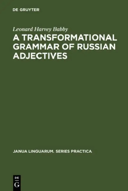 A Transformational Grammar of Russian Adjectives (English, Leonard Harvey Babby)