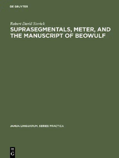 Suprasegmentals, Meter, and the Manuscript of Beowulf (English, Robert David Stevick)