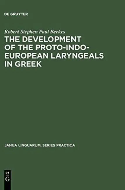 The Development of the Proto-Indo-European Laryngeals in Greek (English, Robert Stephen Paul Beekes)