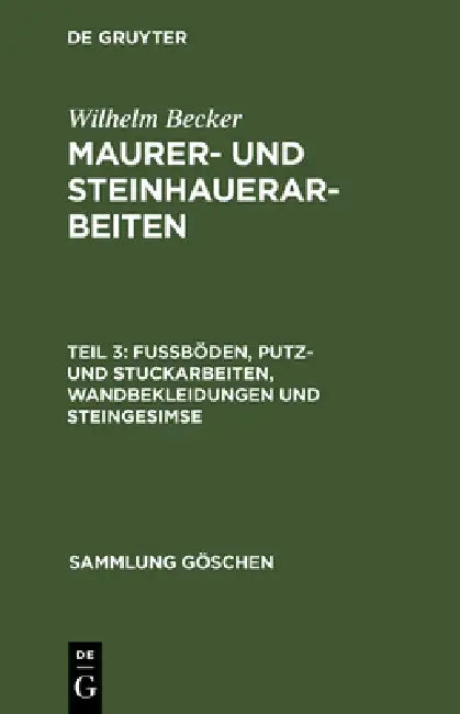 Maurer- und Steinhauerarbeiten, Teil 3, Fußböden, Putz- und Stuckarbeiten, Wandbekleidungen und Stei (English, Wilhelm Becker)