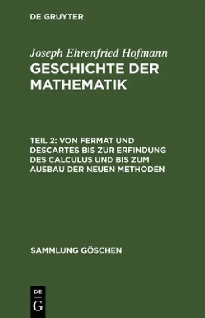 Von Fermat Und Descartes Bis Zur Erfindung Des Calculus Und Bis Zum Ausbau Der Neuen Methoden (English, Joseph Ehrenfried Hofmann)