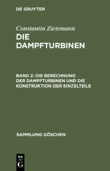 Die Berechnung Der Dampfturbinen Und Die Konstruktion Der Einzelteile (English, Constantin Zietemann)