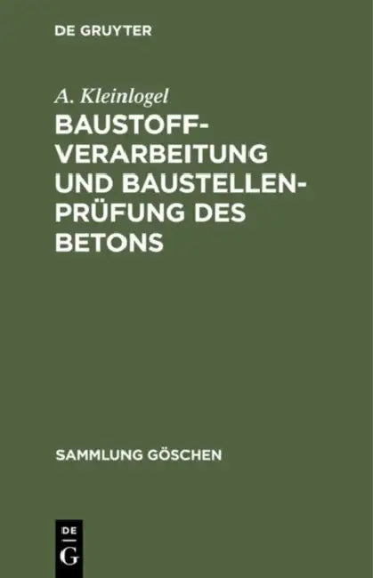 Baustoffverarbeitung Und Baustellenprüfung Des Betons (English, A. Kleinlogel)