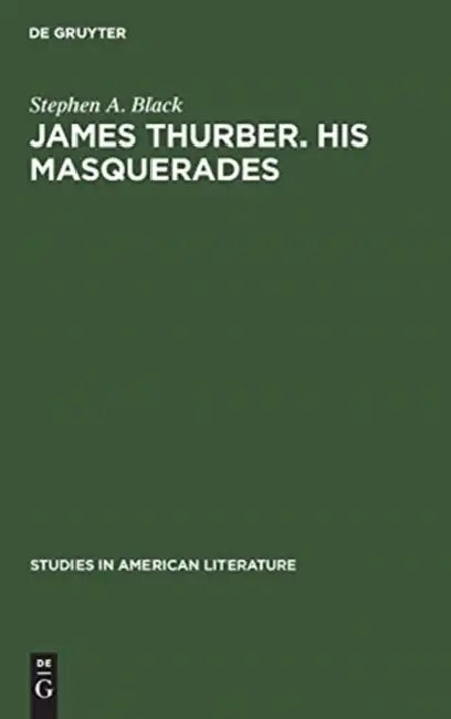 James Thurber. His Masquerades (English, Stephen A. Black)
