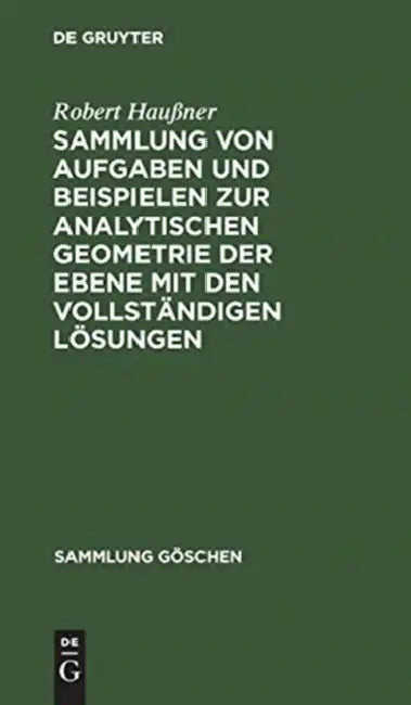 Sammlung Von Aufgaben Und Beispielen Zur Analytischen Geometrie Der Ebene Mit Den Vollständigen Lösu (English, Robert Haußner)