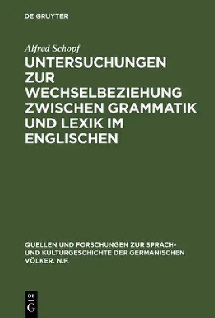 Untersuchungen Zur Wechselbeziehung Zwischen Grammatik Und Lexik Im Englischen (English, Alfred Schopf)