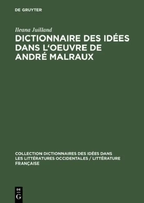 Dictionnaire des idées dans l'oeuvre de André Malraux (English, Ileana Juilland)