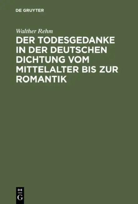 Der Todesgedanke in Der Deutschen Dichtung Vom Mittelalter Bis Zur Romantik (English, Walther Rehm)