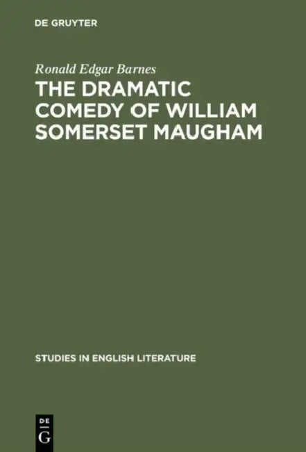 The Dramatic Comedy of William Somerset Maugham (English, Ronald Edgar Barnes)