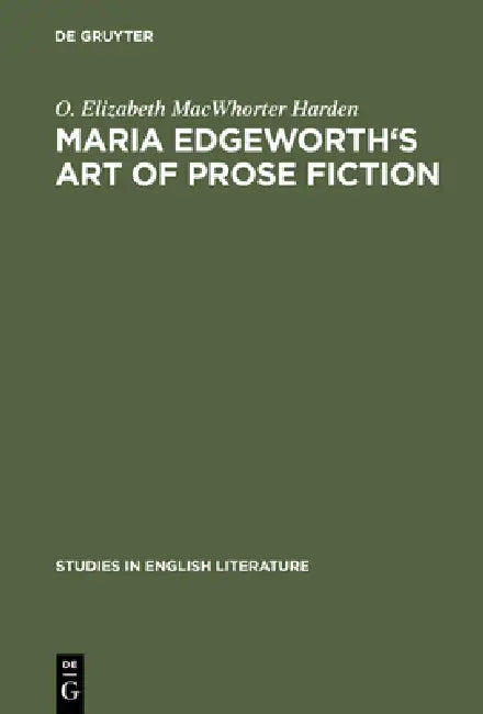 Maria Edgeworth's Art of Prose Fiction (English, O. Elizabeth Macwhorter Harden)