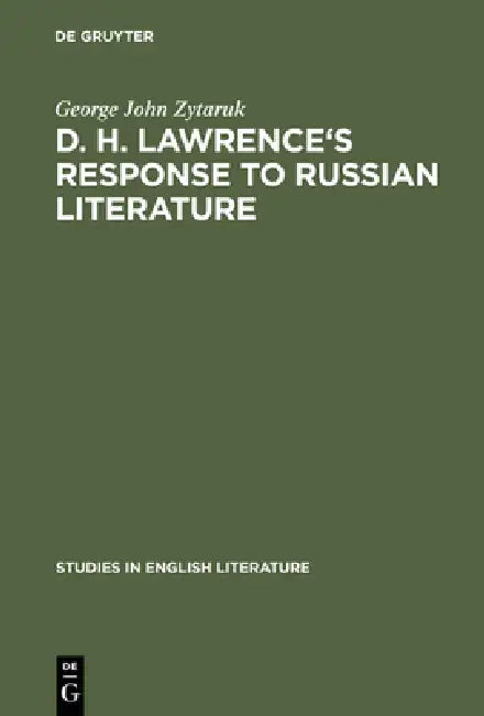 D. H. Lawrence's Response to Russian Literature (English, George John Zytaruk)