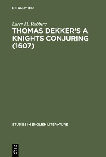 Thomas Dekker's a Knights Conjuring (1607) (English, Larry M. Robbins)