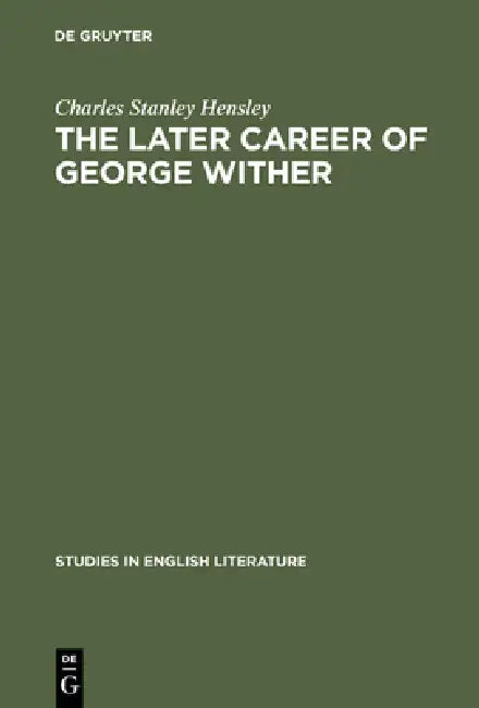 The Later Career of George Wither (English, Charles Stanley Hensley)