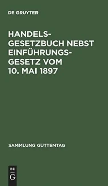 Handelsgesetzbuch Nebst Einfuhrungsgesetz Vom 10. Mai 1897 (English, de Gruyter)