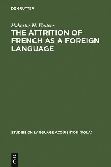 The Attrition of French as a Foreign Language (English, Hubertus H. Weltens)