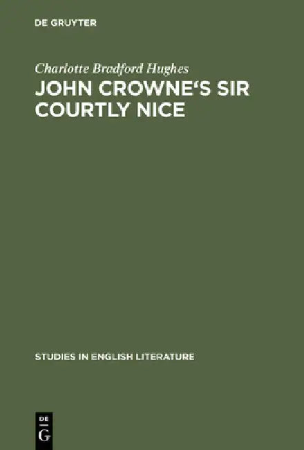 John Crowne's Sir Courtly Nice (English, Charlotte Bradford Hughes)