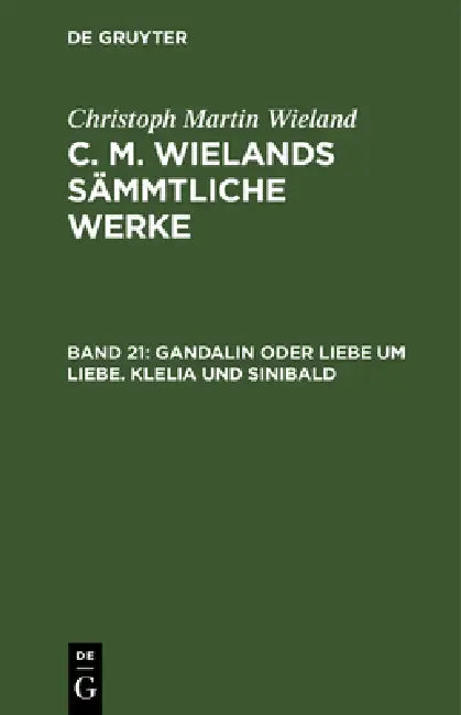 Gandalin Oder Liebe Um Liebe. Klelia Und Sinibald (English, Christoph Martin Wieland)