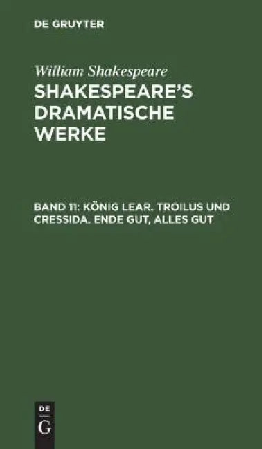 König Lear. Troilus und Cressida. Ende gut, alles gut (English, Michael Bernays | August Wilhelm Schlegel | Ludwig Tieck)