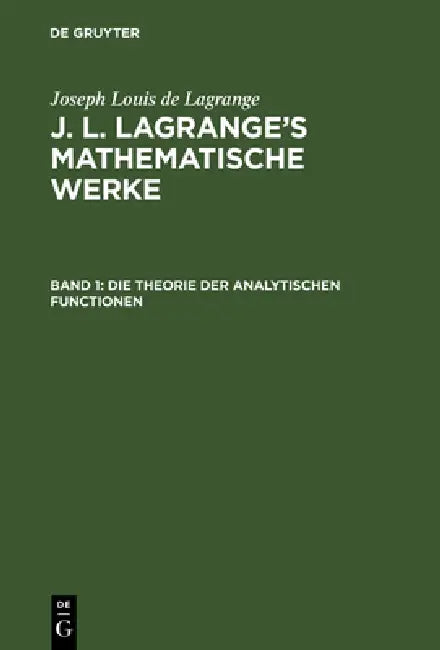 J. L. Lagrange's mathematische Werke, Band 1, Die Theorie der analytischen Functionen (English, August L. Crelle | Joseph Louis De Lagrange)