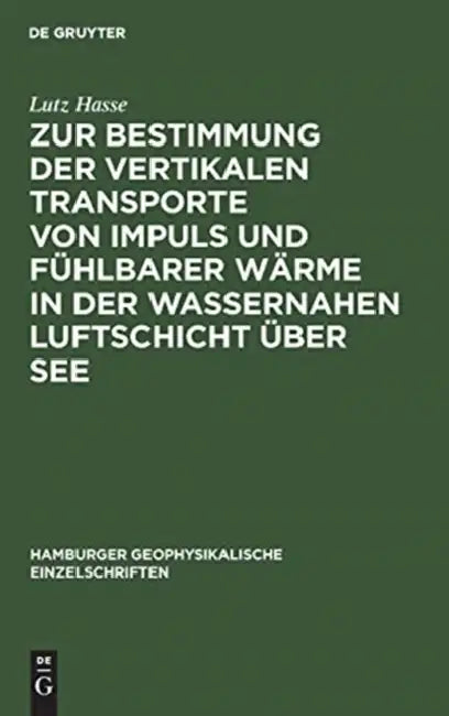 Zur Bestimmung Der Vertikalen Transporte Von Impuls Und Fühlbarer Wärme in Der Wassernahen Luftschic (English, Lutz Hasse)