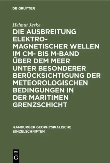 Die Ausbreitung Elektromagnetischer Wellen Im CM- Bis M-Band Über Dem Meer Unter Besonderer Berücksi (English, Helmut Jeske)