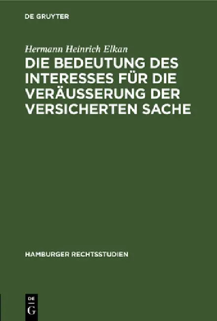 Die Bedeutung Des Interesses Für Die Veräusserung Der Versicherten Sache (English, Hermann Heinrich Elkan)