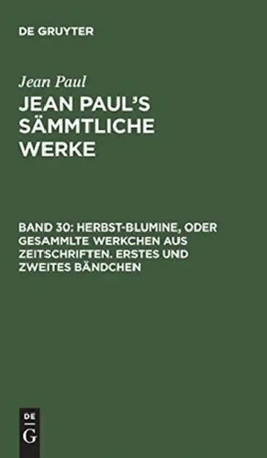 Jean Paul's Sämmtliche Werke, Band 30, Herbst-Blumine, oder Gesammlte Werkchen aus Zeitschriften. Er (English, Jean Paul)