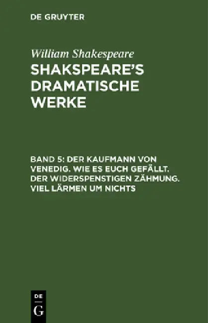 Der Kaufmann von Venedig. Wie es euch gefällt. Der Widerspenstigen Zähmung. Viel Lärmen um Nichts (English, August Wilhelm Schlegel | Ludwig Tieck | W